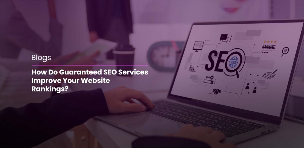 How Do Guaranteed SEO Services Improve Your Website Rankings?