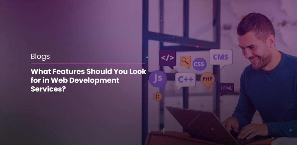 What Features Should You Look for in Web Development Services?