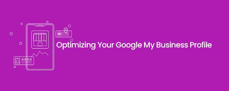 Optimizing Your Google My Business Profile